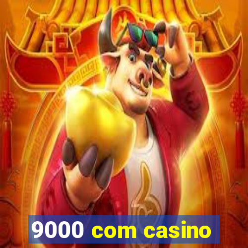 9000 com casino
