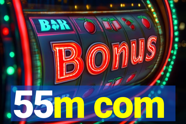 55m com