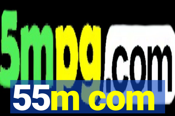 55m com