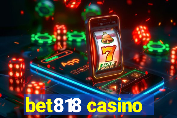 bet818 casino