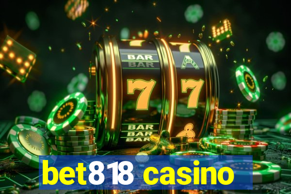 bet818 casino