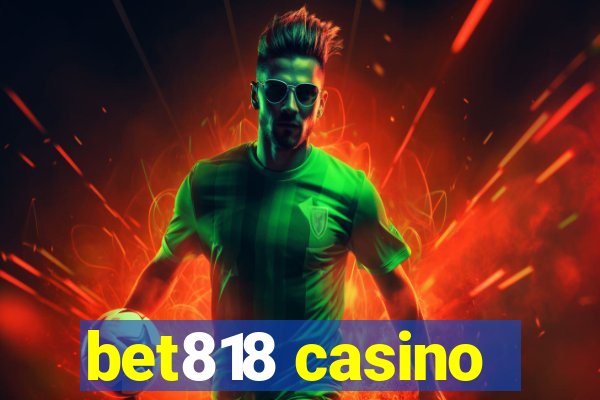 bet818 casino