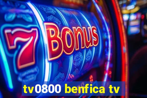 tv0800 benfica tv