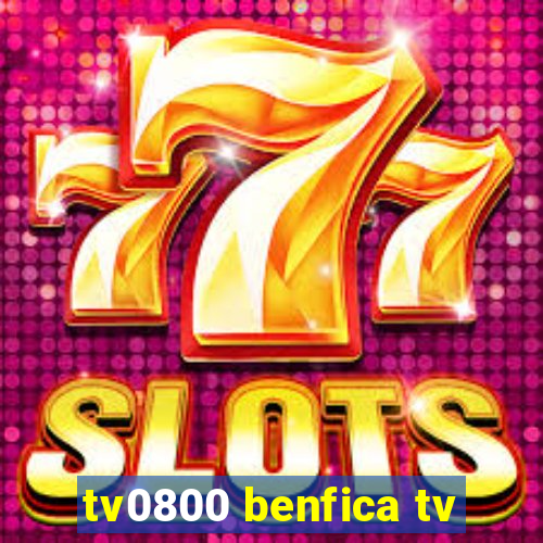 tv0800 benfica tv