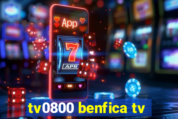 tv0800 benfica tv