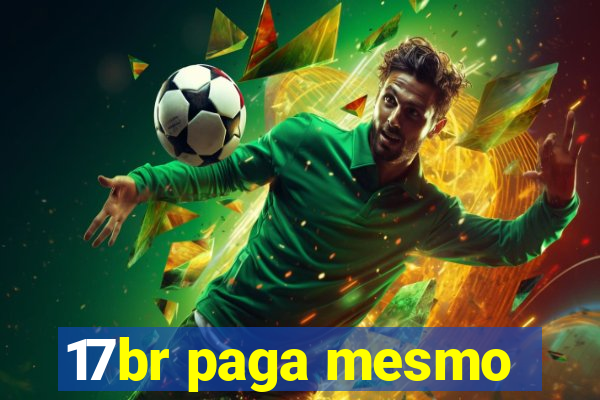 17br paga mesmo