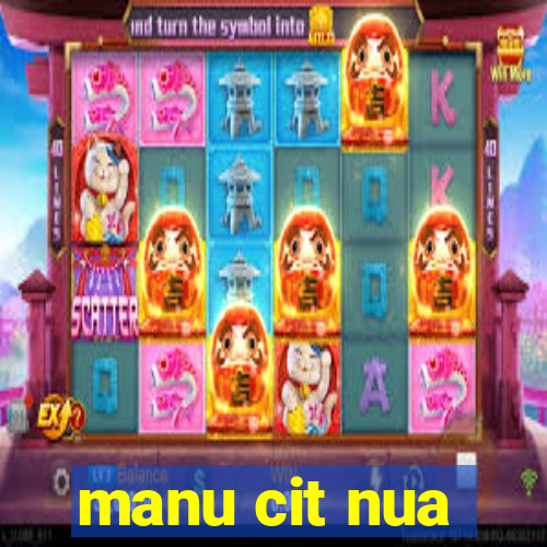 manu cit nua