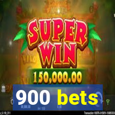 900 bets