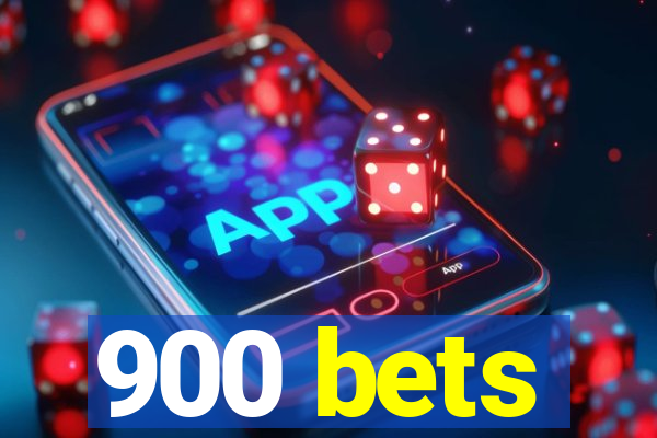 900 bets