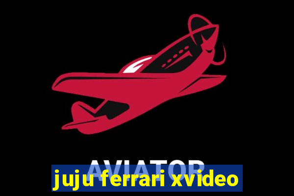 juju ferrari xvideo