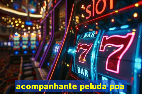 acompanhante peluda poa