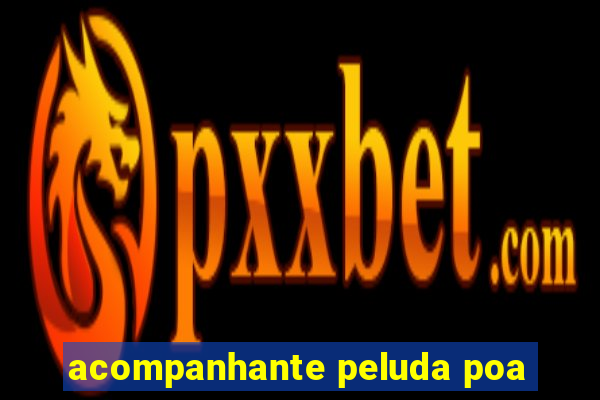 acompanhante peluda poa