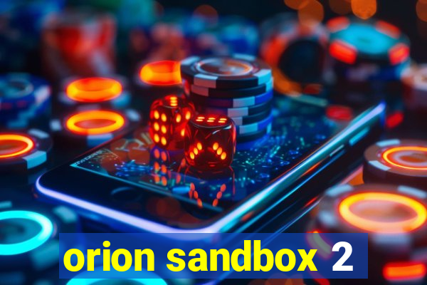 orion sandbox 2
