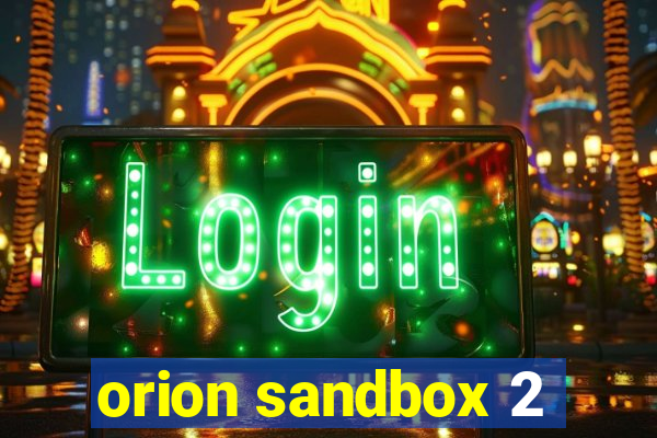 orion sandbox 2