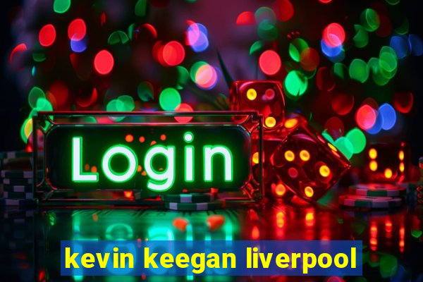 kevin keegan liverpool