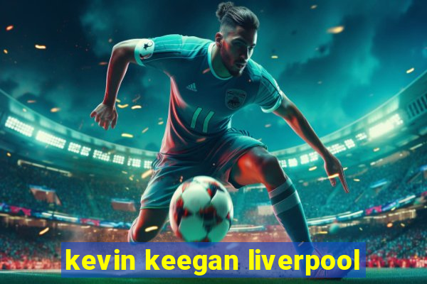kevin keegan liverpool