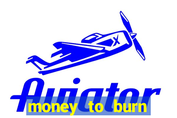 money to burn money to-burn system chapter 1 pt br