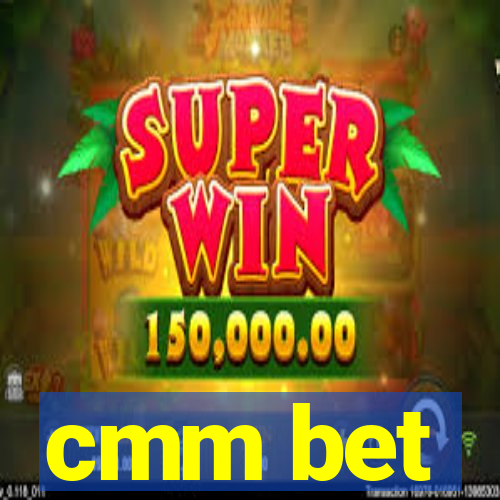 cmm bet