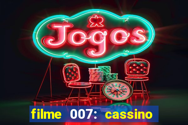 filme 007: cassino royale completo dublado youtube