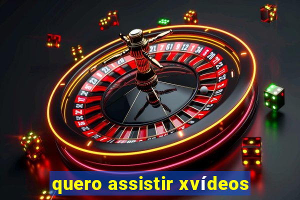 quero assistir xvídeos