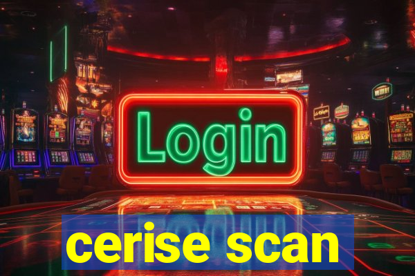 cerise scan