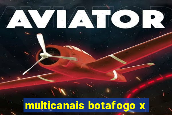 multicanais botafogo x