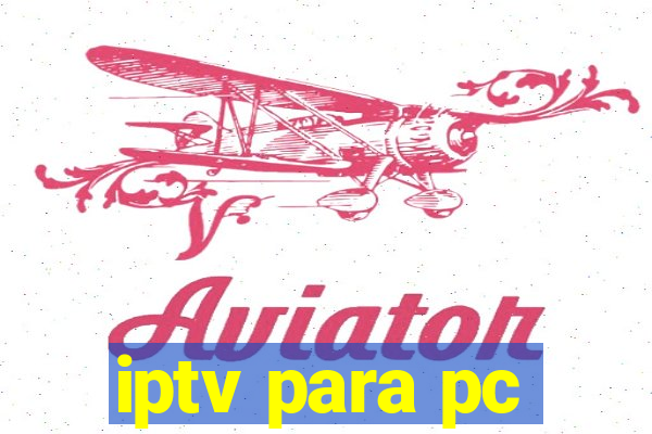 iptv para pc