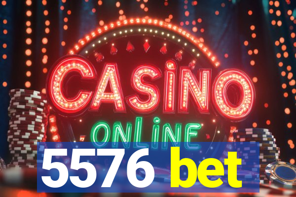 5576 bet