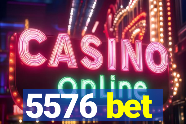 5576 bet