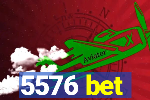 5576 bet