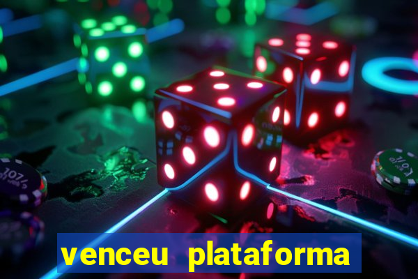 venceu plataforma de jogos