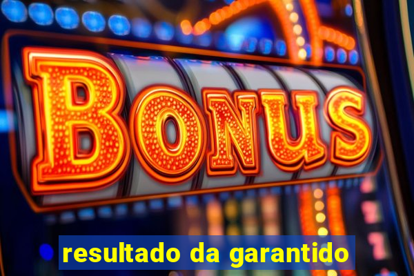 resultado da garantido