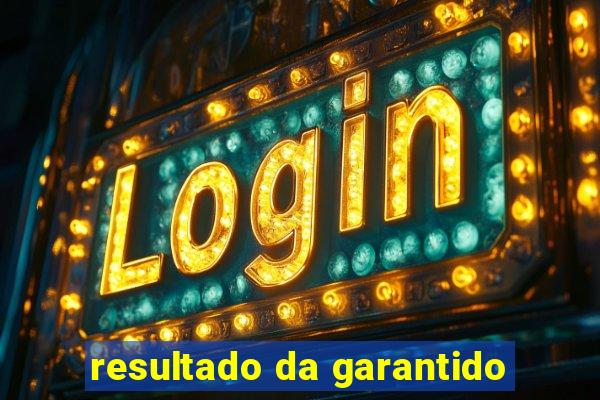 resultado da garantido