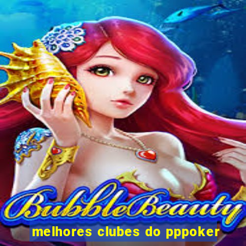 melhores clubes do pppoker