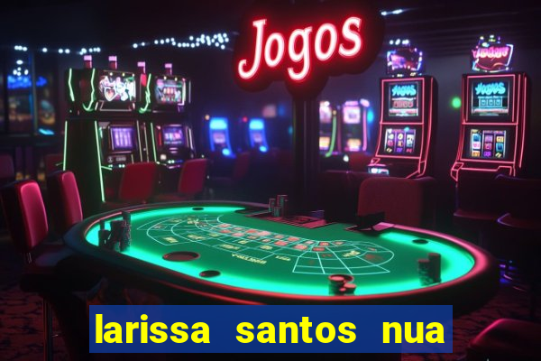 larissa santos nua no bbb