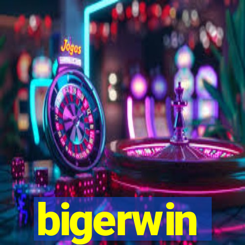 bigerwin