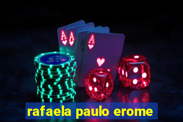 rafaela paulo erome