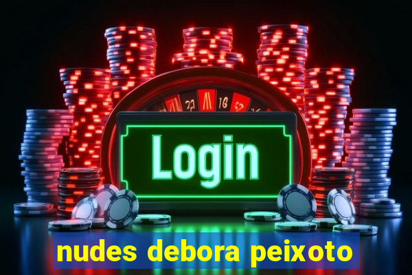 nudes debora peixoto