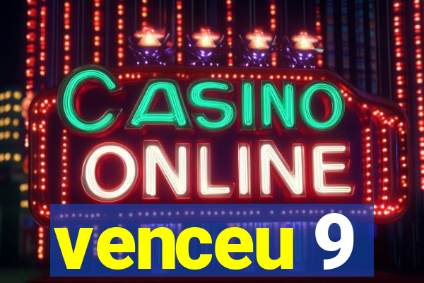 venceu 9