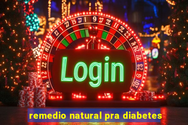 remedio natural pra diabetes