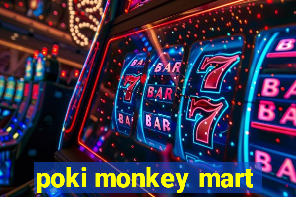 poki monkey mart