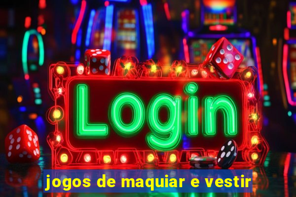 jogos de maquiar e vestir