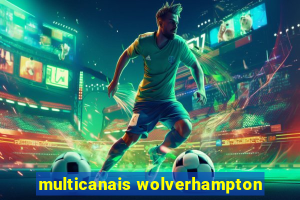 multicanais wolverhampton