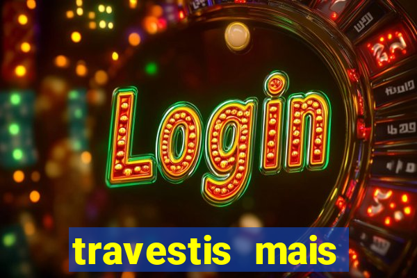 travestis mais dotadas do mundo