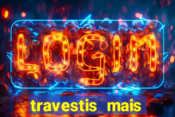 travestis mais dotadas do mundo
