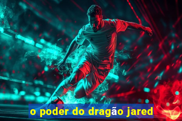 o poder do dragão jared