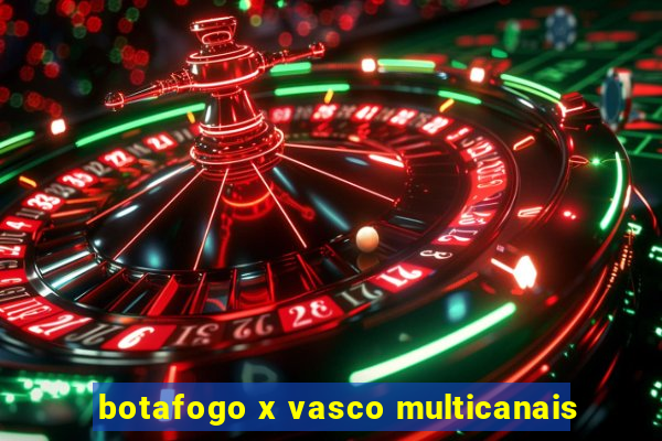botafogo x vasco multicanais
