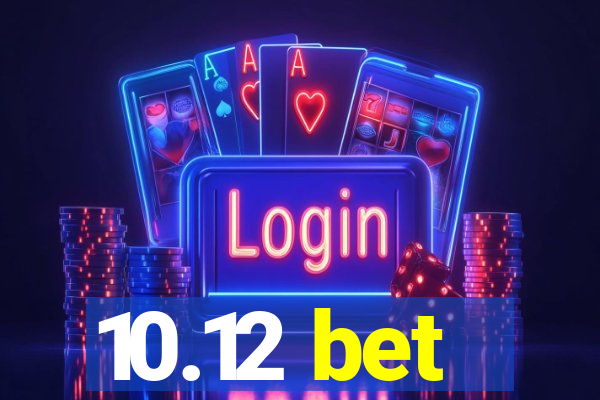 10.12 bet