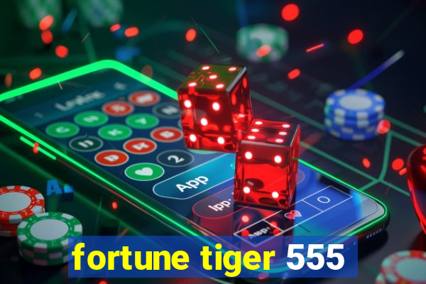 fortune tiger 555