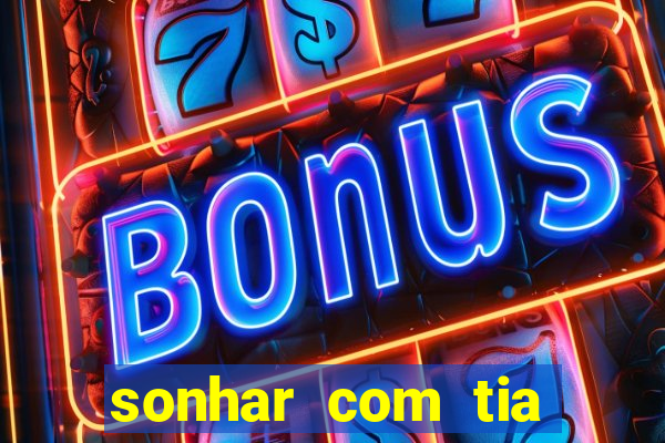sonhar com tia falecida jogo do bicho